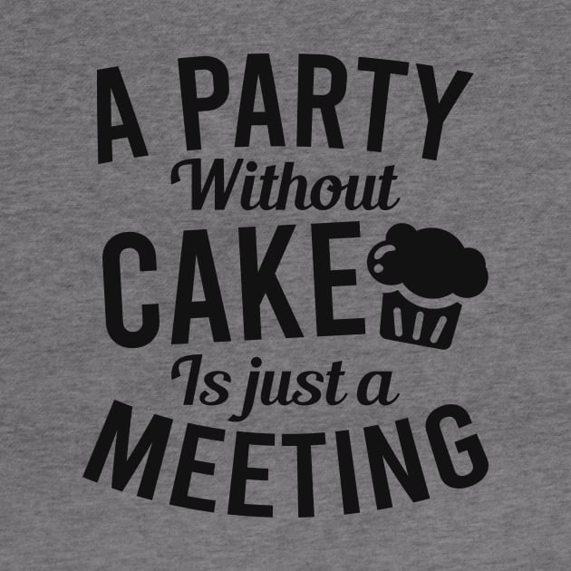 Bakery Shirt | A Party Without Cake Is A Meeting by Gawkclothing